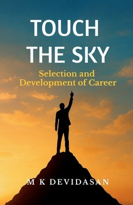 Touch the Sky: Selection and Development of Career by M K Devidasan