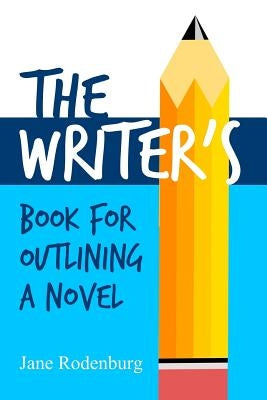 The Writer's Book for Outlining a Novel: Helping You to Write Your Novel(s), One Outline at a Time. by Rodenburg, Jane