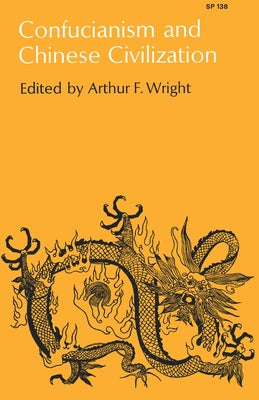 Confucianism and Chinese Civilization by Wright, Arthur F.