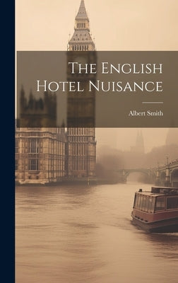 The English Hotel Nuisance by Smith, Albert