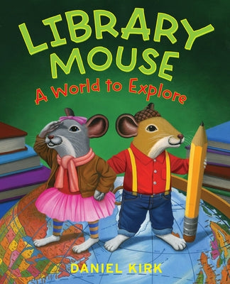 Library Mouse: A World to Explore by Kirk, Daniel