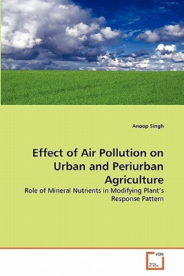 Effect of Air Pollution on Urban and Periurban Agriculture by Singh, Anoop