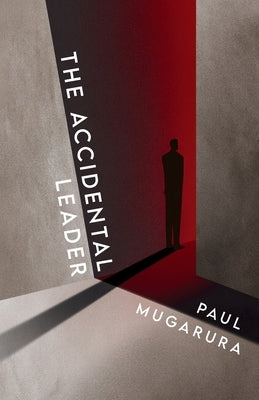 The Accidental Leader by Mugarura, Paul