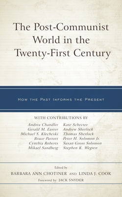 The Post-Communist World in the Twenty-First Century: How the Past Informs the Present by Chotiner, Barbara Ann