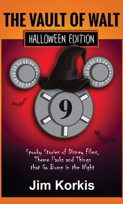 Vault of Walt 9: Halloween Edition: Spooky Stories of Disney Films, Theme Parks, and Things That Go Bump In the Night by Korkis, Jim