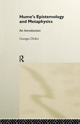 Hume's Epistemology and Metaphysics: An Introduction by Dicker, Georges