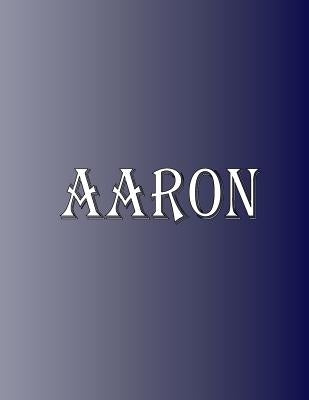 Aaron: 100 Pages 8.5" X 11" Personalized Name on Notebook College Ruled Line Paper by Rwg