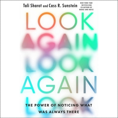 Look Again: The Power of Noticing What Was Always There by Sunstein, Cass R.