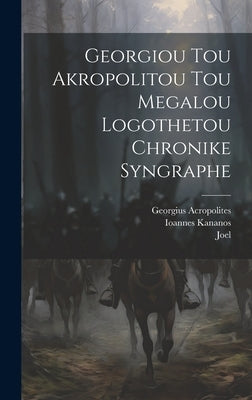Georgiou Tou Akropolitou Tou Megalou Logothetou Chronike Syngraphe by Acropolites, Georgius