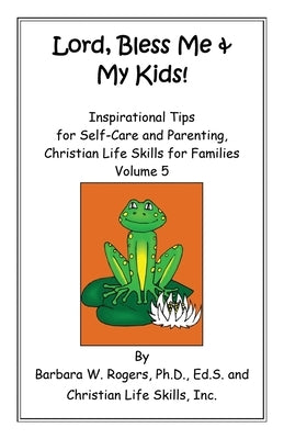 Lord, Bless Me & My Kids!: Volume 5 by Rogers, Barbara W.