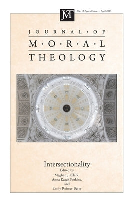 Journal of Moral Theology, Volume 12, Special Issue 1 by Clark, Meghan J.