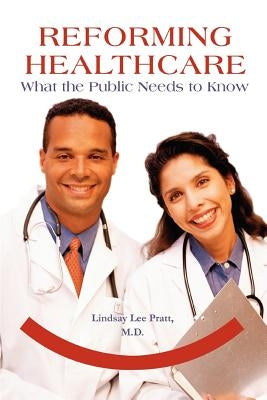 Reforming Healthcare: What the Public Needs to Know by Pratt, Lindsay Lee