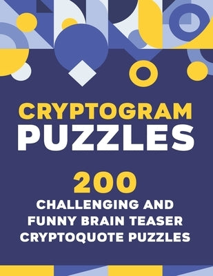 Crytogram Puzzles: 200 Challenging and Brain Teaser Cryptoquote Puzzles by M&m Creations