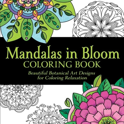 Mandalas in Bloom Coloring Book: Beautiful Botanical Art Designs for Coloring Relaxation by Cabin Creek Art