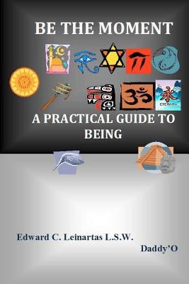 Be The Moment -A Practical Guide To Being by Leinartas Lsw, Edward C.