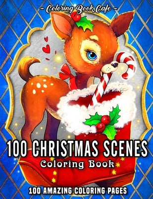 100 Christmas Scenes: An Adult Coloring Book Featuring 100 Fun, Easy and Relaxing Christmas Coloring Pages by Cafe, Coloring Book