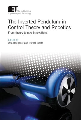 The Inverted Pendulum in Control Theory and Robotics: From Theory to New Innovations by Boubaker, Olfa