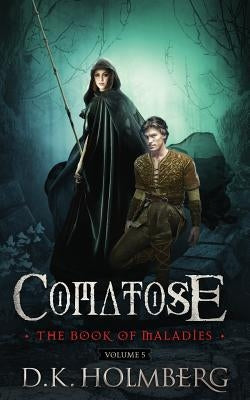 Comatose: The Book of Maladies by Holmberg, D. K.