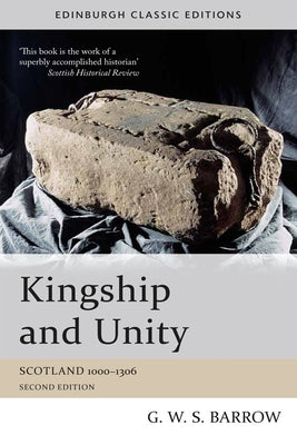Kingship and Unity: Scotland 1000-1306 by Barrow, G. W. S.