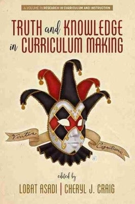 Truth and Knowledge in Curriculum Making by Asadi, Lobat