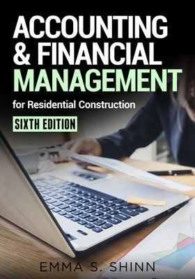 Accounting & Financial Management for Residential Construction, Sixth Edition by Shinn, Emma