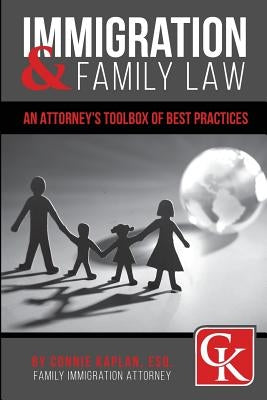 Immigration & Family Law: An Attorney's Toolbox of Best Practices by Kaplan P. a., Connie
