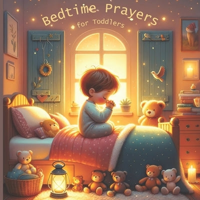 Bedtime Prayers for Toddlers: Bedtime Prayers for Little Souls. Soothing Prayers to Wrap Your Child in Sleep. by Curd, Lizzie