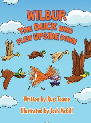 Wilbur the Duck Who Flew Upside Down by Towne, Russ