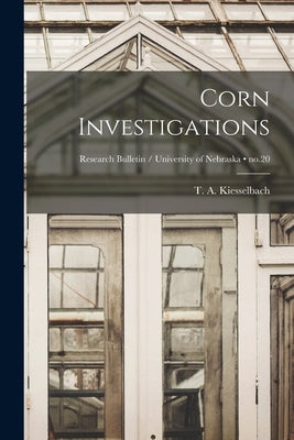 Corn Investigations; no.20 by Kiesselbach, T. A. (Theodore Alexande