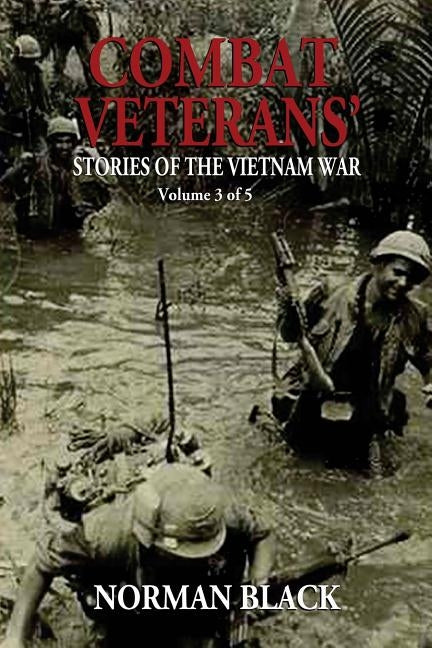Combat Veterans' Stories of the Vietnam War: Vietnam War by Black, Norman