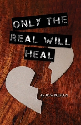 Only the Real Will Heal by Bodison, Andrew