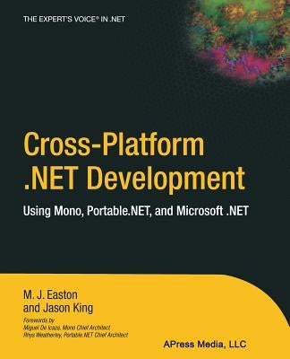 Cross-Platform .Net Development: Using Mono, Portable.Net, and Microsoft .Net by King, Jason