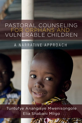 Pastoral Counseling for Orphans and Vulnerable Children by Mwenisongole, Tuntufye Anangisye