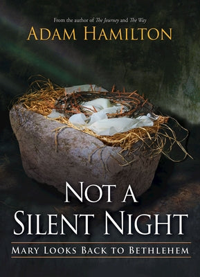 Not a Silent Night: Mary Looks Back to Bethlehem by Hamilton, Adam