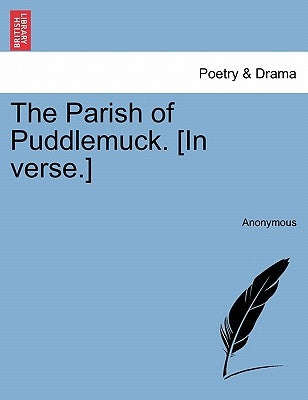 The Parish of Puddlemuck. [in Verse.] by Anonymous