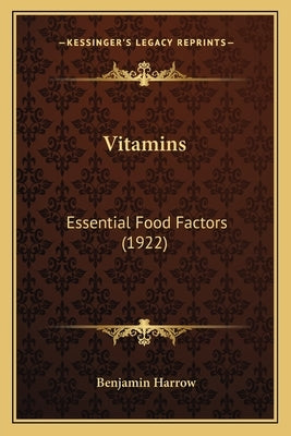 Vitamins: Essential Food Factors (1922) by Harrow, Benjamin