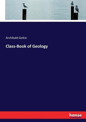 Class-Book of Geology by Geikie, Archibald