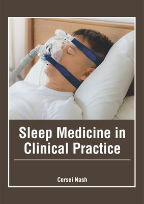 Sleep Medicine in Clinical Practice by Nash, Cersei