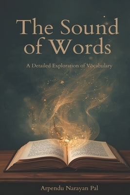 The Sound of Words by Pal, Arpendu Narayan
