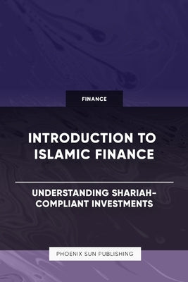 Introduction to Islamic Finance - Understanding Shariah-Compliant Investments by Publishing, Ps