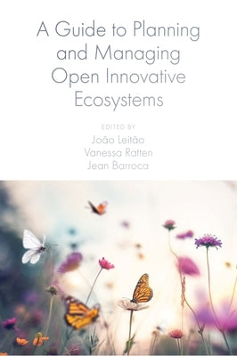 A Guide to Planning and Managing Open Innovative Ecosystems by Leitão, João