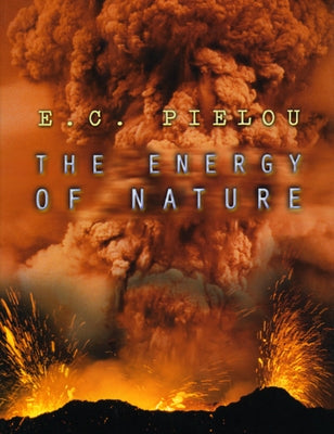 The Energy of Nature by Pielou, E. C.