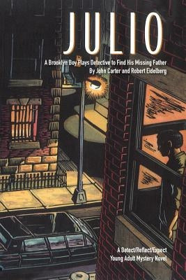 Julio: A Brooklyn Boy Plays Detective to Find His Missing Father by Carter, John
