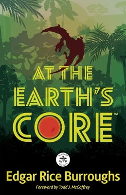 At the Earth's Core: Annotated Version with Foreword by Todd J. McCaffrey by Burroughs, Edgar Rice