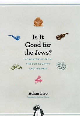 Is It Good for the Jews?: More Stories from the Old Country and the New by Biro, Adam
