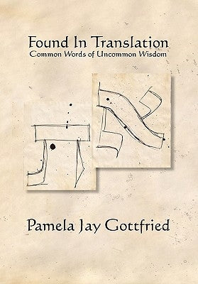 Found in Translation: Common Words of Uncommon Wisdom by Gottfried, Pamela Jay