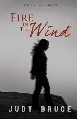 Fire In the Wind by Bruce, Judy