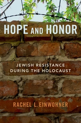 Hope and Honor: Jewish Resistance During the Holocaust by Einwohner, Rachel L.