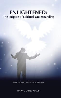 Enlightened: The Purpose of Spiritual Understanding by Auguis, Edmund Danilo