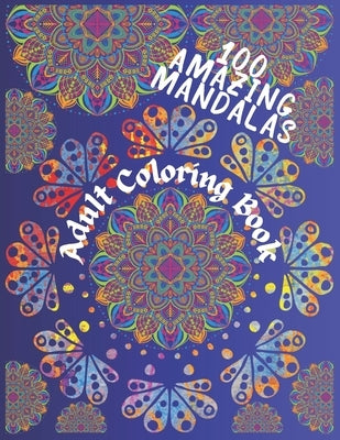 100 Amazing Mandalas: Adult Coloring Book by Bos, Diana
